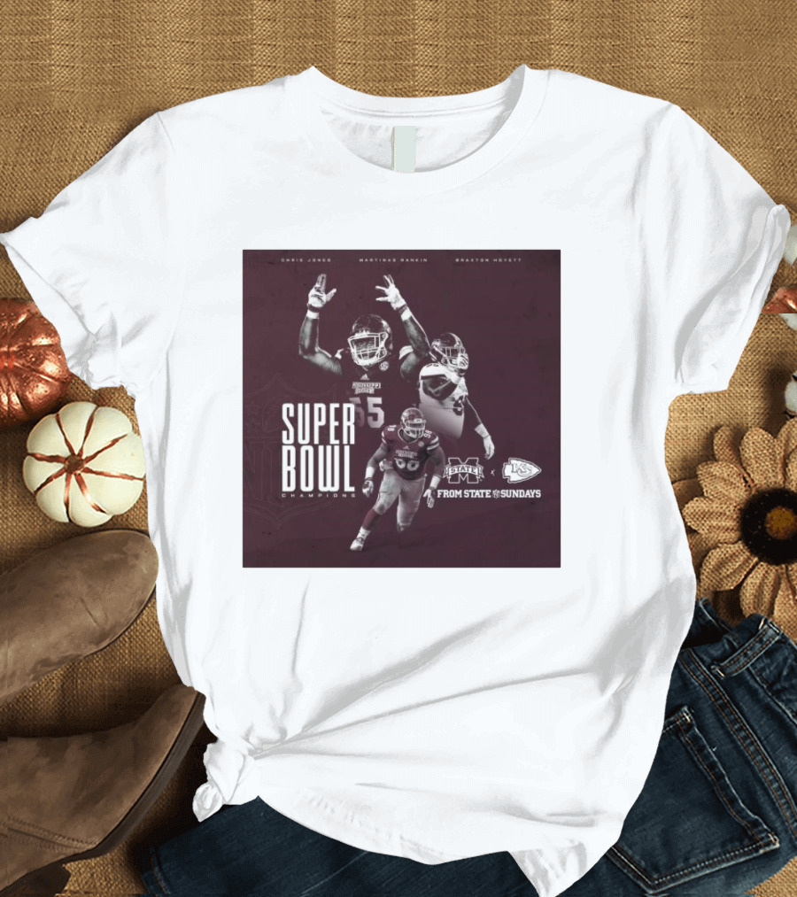 Chris Jones Martinas Rankin Braxton Hoyett Mississippi State Bulldogs Super Bowl Champions From State to Sundays T-Shirt