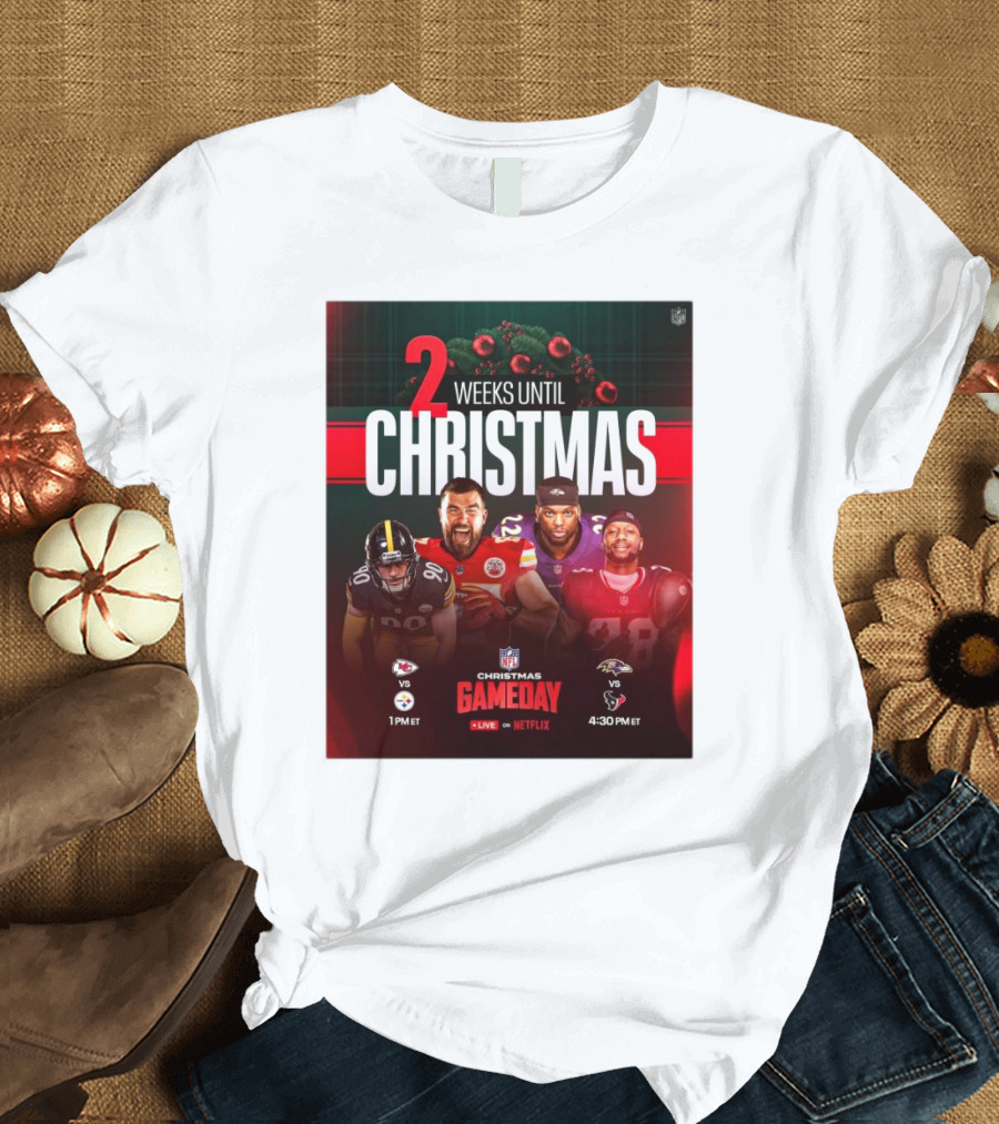 2 Weeks Until Christmas NFL Gameday Chiefs Vs Steelers Ravens Vs Texans T-Shirt