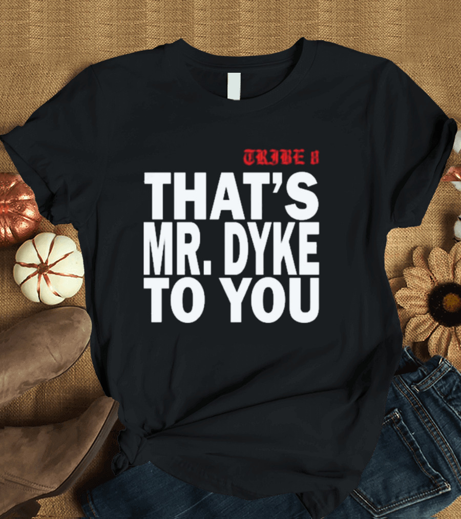 TRIBE 8 That’s Mr. Dyke To You T-Shirt