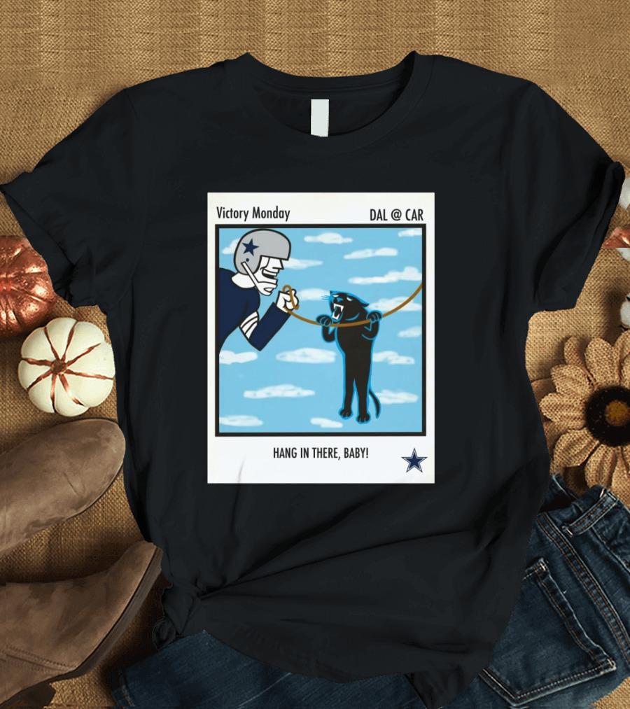 Victory Monday DAL @ CAR Hang In There Baby Cowboys vs Panthers T-Shirt