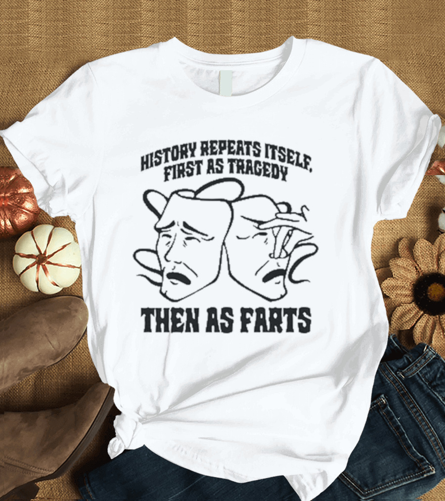 History Repeats Itself First As Tragedy Then As Farts Comedy Masks T-Shirt