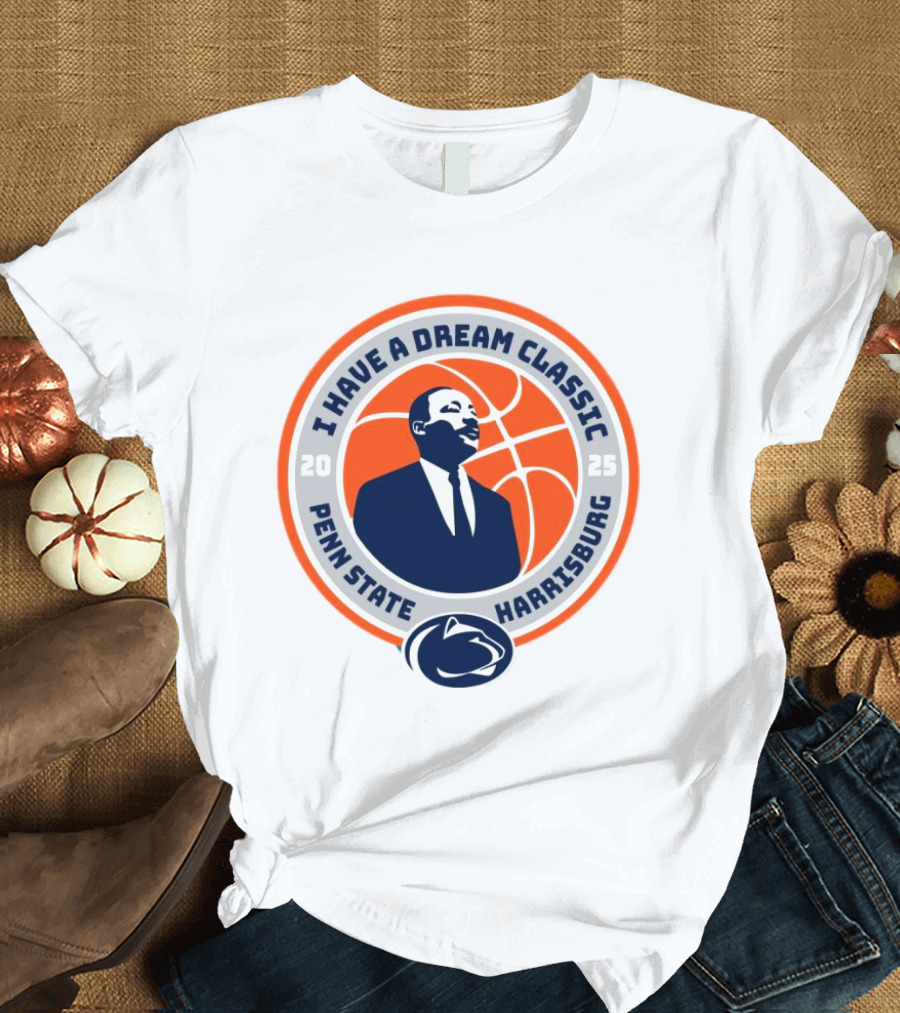 Penn State Harrisburg 2025 I Have A Dream Classic Nittany Lions Basketball Event T-Shirt