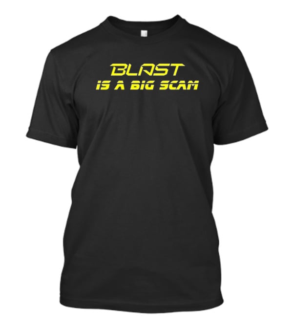 BLAST IS A BIG SCAM T-Shirt