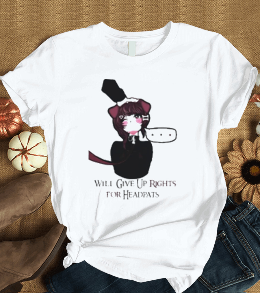 Will Give Up Rights for Headpats Anime Maid T-Shirt