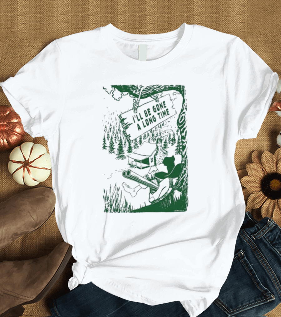 I'll Be Gone A Long Time Forest Cabin and Hunter Scene T-Shirt