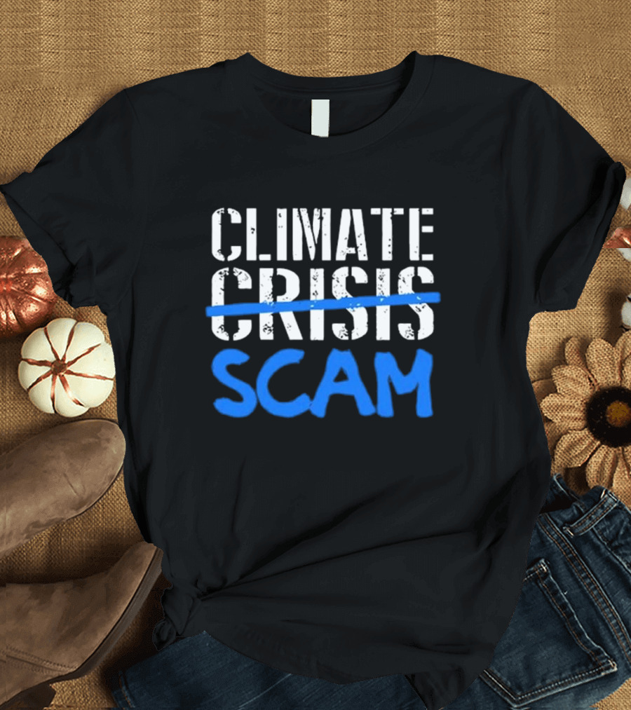 Roy Pentland Climate Crisis Scam Climate Crisis Scam T-Shirt