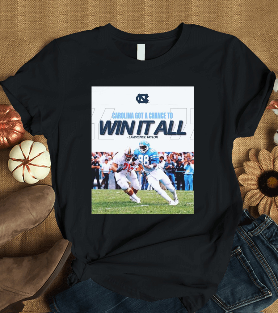 North Carolina Tar Heels Lawrence Taylor Got a Chance to Win It All T-Shirt