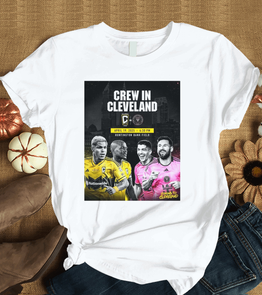 Columbus Crew Vs Inter Miami Crew In Cleveland April 19 2025 Huntington Bank Field 4:30 PM T-Shirt