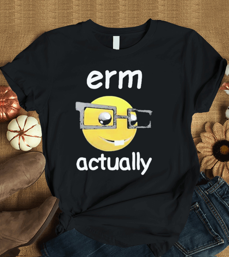 Erm Actually Nerdy Emoji Wearing Glasses T-Shirt