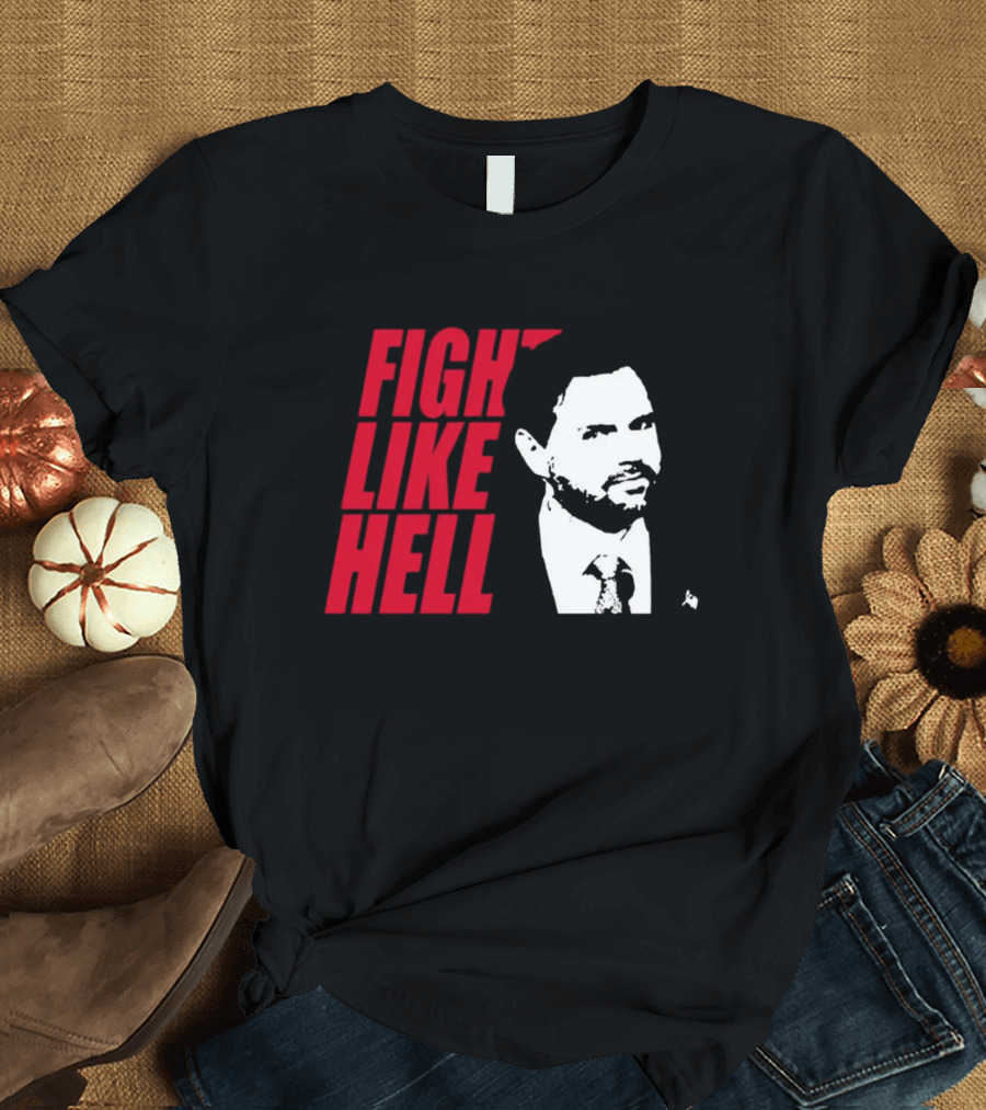 Fight Like Hell JD Vance Political Campaign T-Shirt