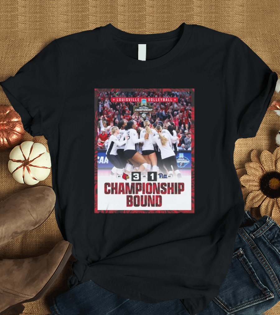 Louisville Volleyball NCAA Championship Bound 3-1 Victory Over Pittsburgh Panthers T-Shirt