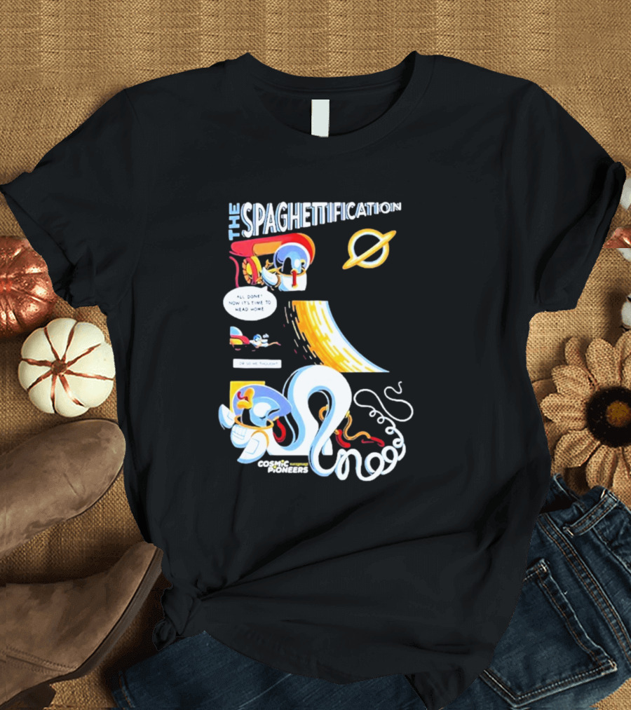 The Spaghettification Cosmic Pioneers Time to Head Home T-Shirt