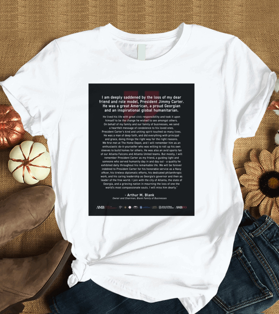 Atlanta Falcons Owner Arthur M. Blank Honors President Jimmy Carter as a Dear Friend and Role Model T-Shirt