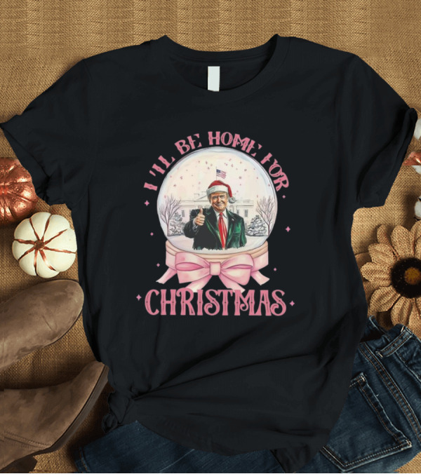 T-Shirt: I’ll Be Home For Christmas Santa Xmas 2024 Snow Globe White House T-Shirt I’ll Be Home For Christmas Santa Xmas 2024 Snow Globe White House T-Shirt