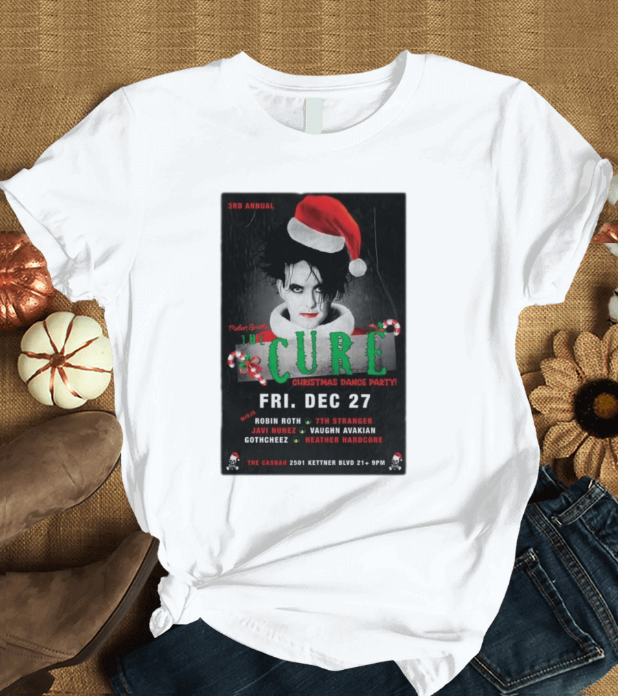 3rd Annual Robert Smith The Cure Christmas Dance Party Fri. Dec 27 San Diego The Casbah T-Shirt