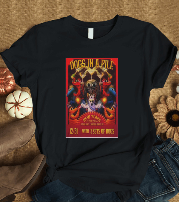 T-Shirt: Dogs In A Pile New Years 2024 Saratoga Springs NY Event with 3 Sets of Dogs T-Shirt Dogs In A Pile New Years 2024 Saratoga Springs NY Event with 3 Sets of Dogs T-Shirt