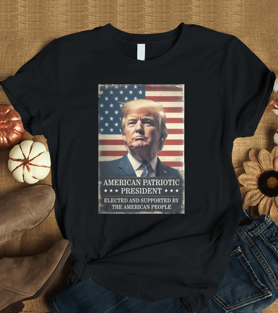 American Patriotic President Elected and Supported by the American People Flag Background T-Shirt