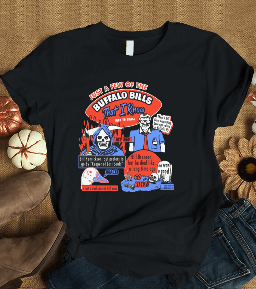 Just A Few Of The Buffalo Bills That I Know Not To Brag Bill Henrickson Reaper of Lost Souls Accounting Skulls T-Shirt
