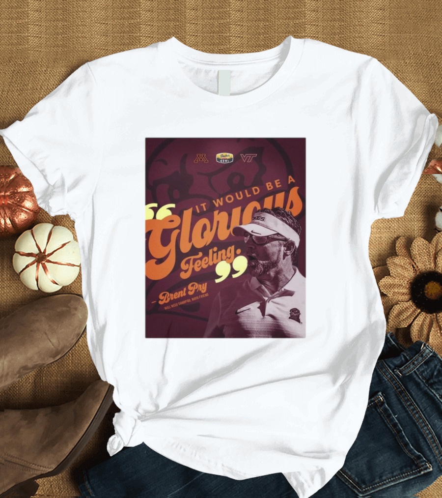It Would Be A Glorious Feeling Brent Pry Duke’s Mayo Bowl Minnesota Virginia Tech T-Shirt