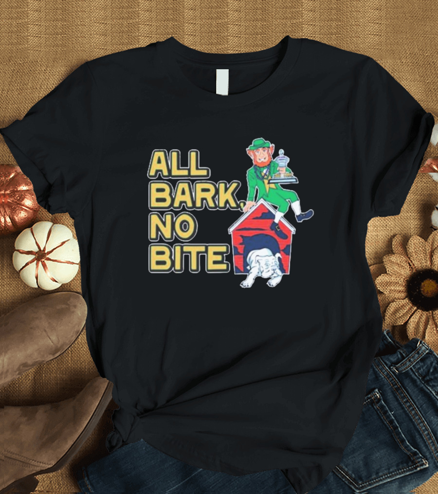 ALL BARK NO BITE NOTRE DAME FIGHTING IRISH VS GEORGIA BULLDOGS T-Shirt
