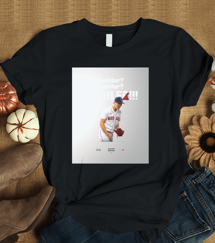 Boston Red Sox Walker Buehler RHP Pitching Buehler Buehler Buehler T-Shirt