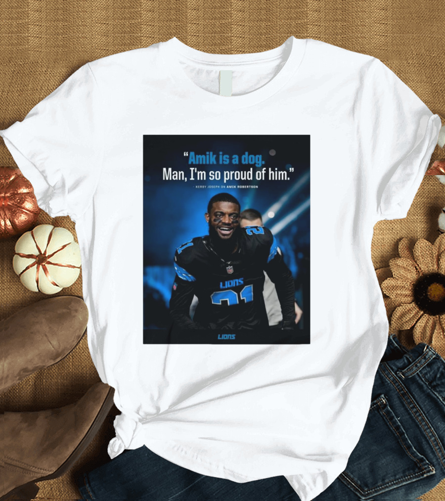 Detroit Lions Amik is a Dog Man I'm So Proud of Him Kerby Joseph on Amik Robertson Lions T-Shirt