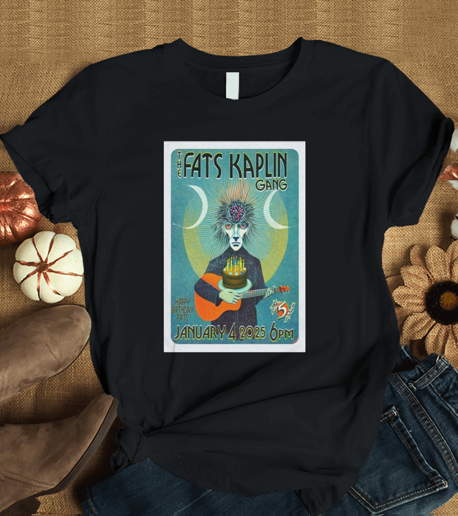 The Fats Kaplin Gang January 4 2025 6pm The 5 Spot Nashville TN Happy Birthday Fats T-Shirt