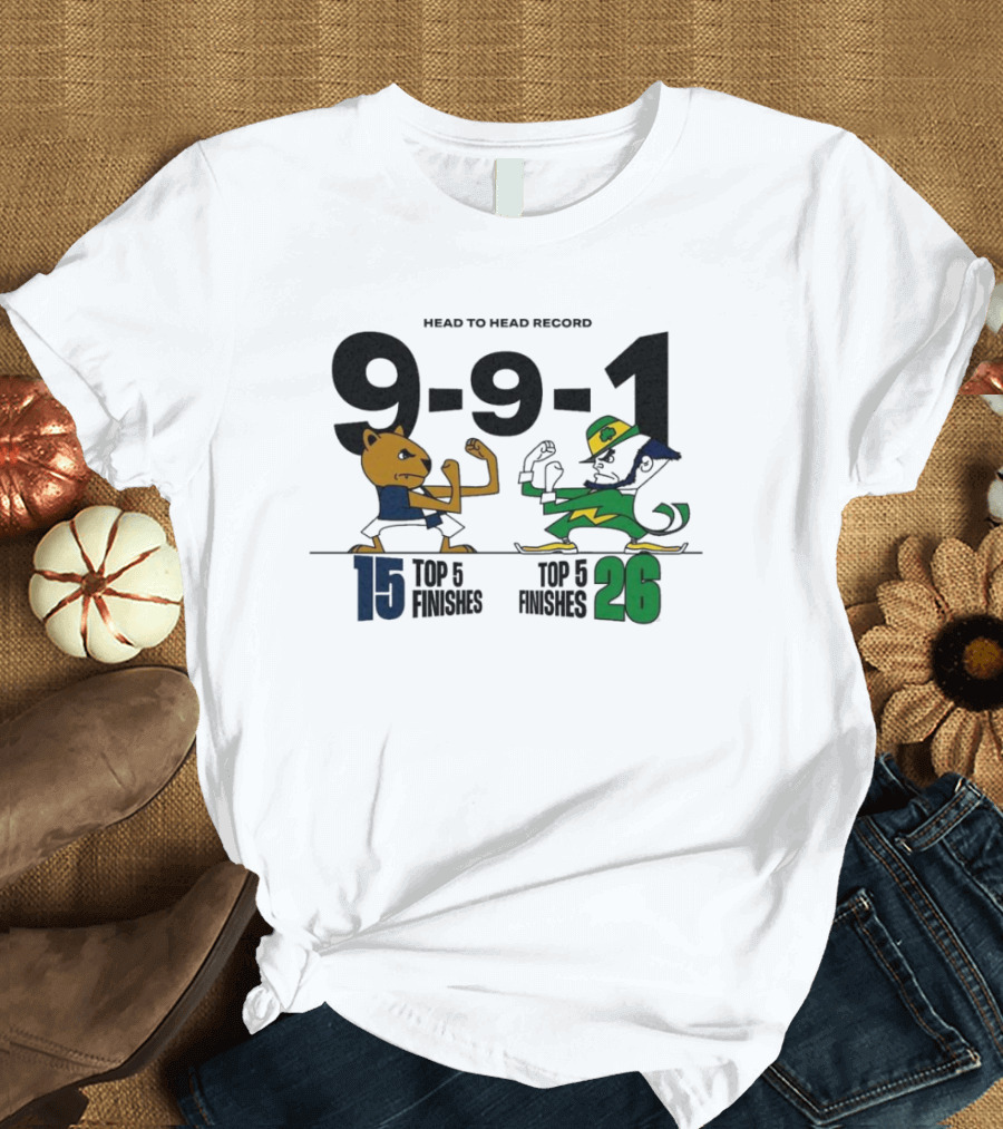 Head To Head Record 9-9-1 Penn State Nittany Lion 15 Top 5 Finishes Notre Dame Fighting Irish 26 Top 5 Finishes T-Shirt