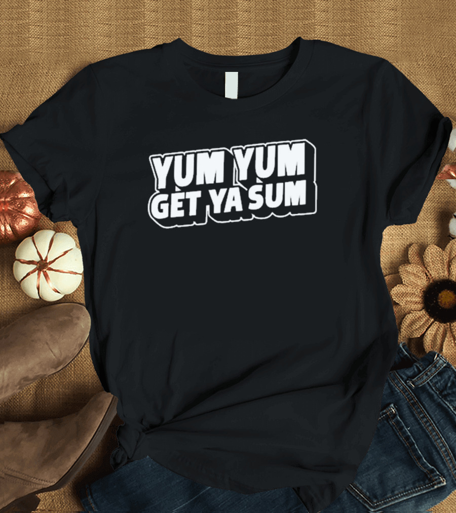 South Dallas Foodie Yum Yum Get Ya Sum T-Shirt