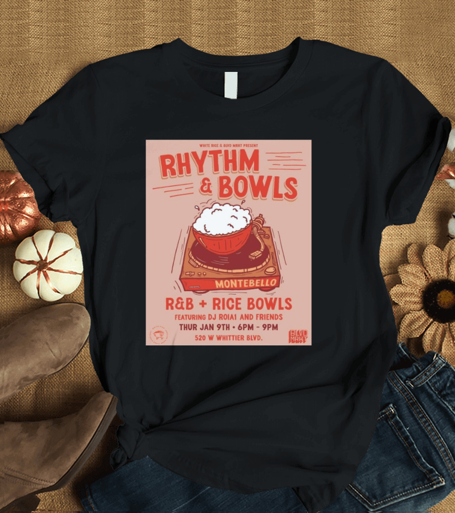 Rhythm and Bowls R&B Rice Bowls with DJ RoiA1 at Montebello Thurs Jan 9th 6PM-9PM 520 W Whittier Blvd T-Shirt