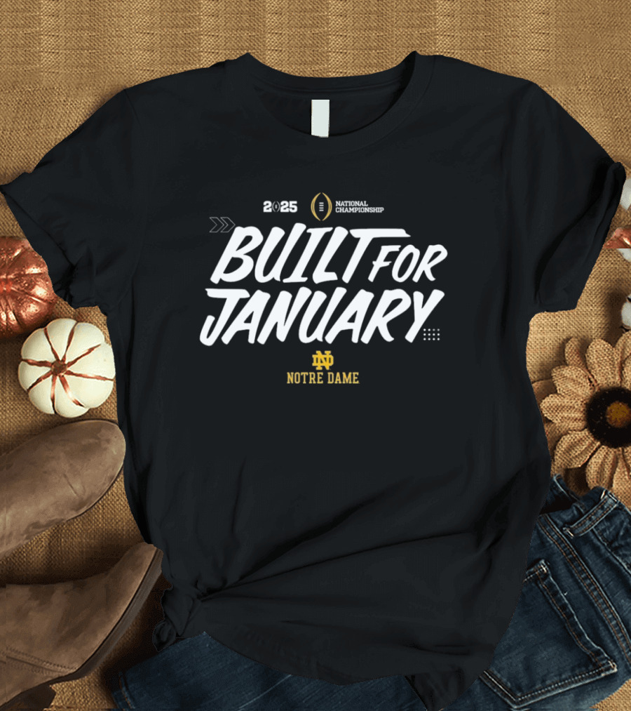 2025 National Championship Built For January Notre Dame T-Shirt