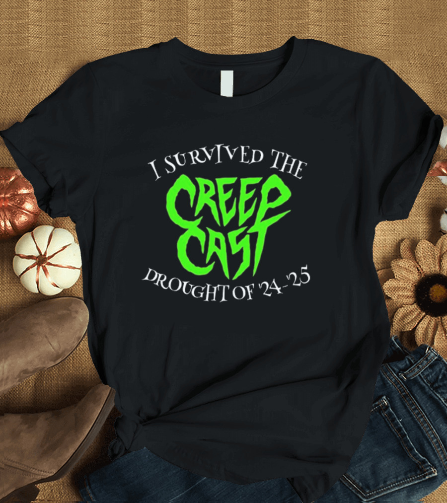 I Survived The CreepCast Drought '24 – '25 T-Shirt