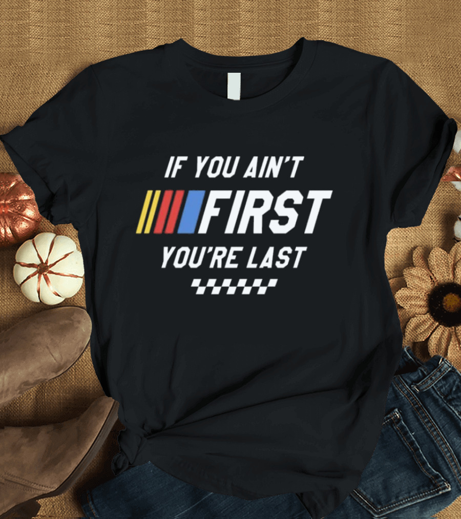 If You Ain't First You're Last Talladega Nights Racing Stripes Checkerboard T-Shirt