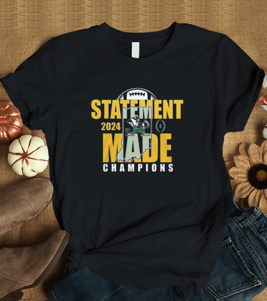 Statement Made 2024 Champions Notre Dame Fighting Irish Football T-Shirt