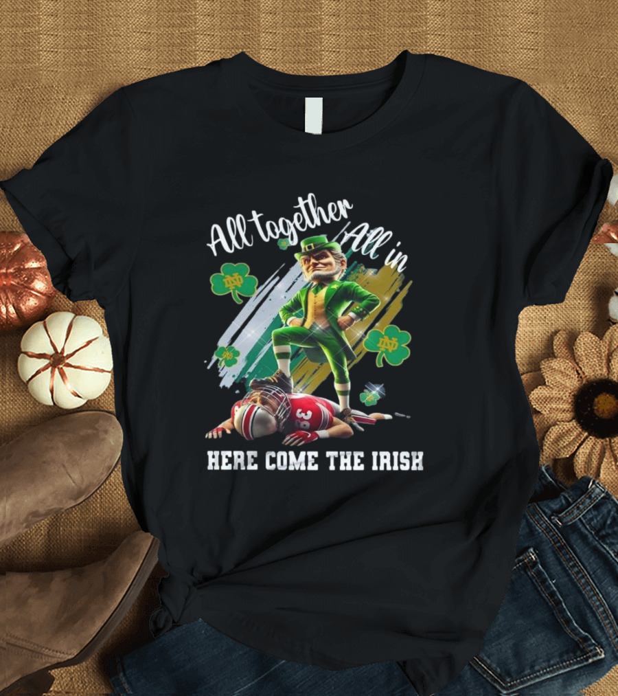 All Together All In Notre Dame Football Here Come The Irish 2025 Mascot T-Shirt