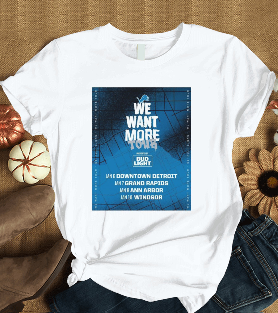 Detroit Lions We Want More Tour Visiting Downtown Detroit Grand Rapids Ann Arbor Windsor Presented by Bud Light T-Shirt