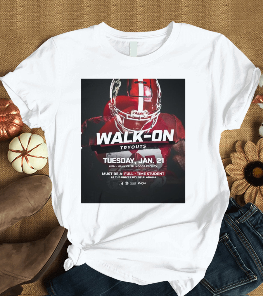 Alabama Crimson Tide Walk-On Tryouts Tuesday Jan 21 Full-Time Students Only University of Alabama T-Shirt
