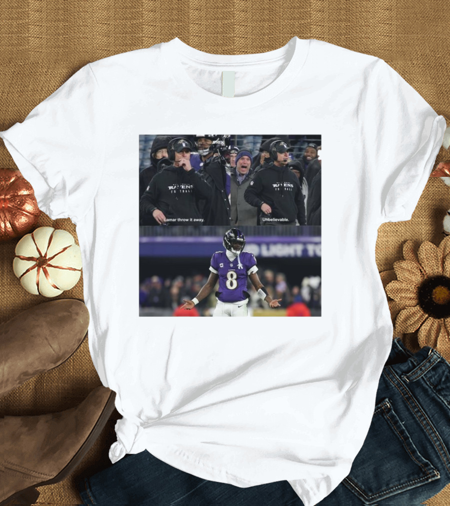 Baltimore Ravens Even Harbaugh Lamar Throw It Away Unbelievable T-Shirt
