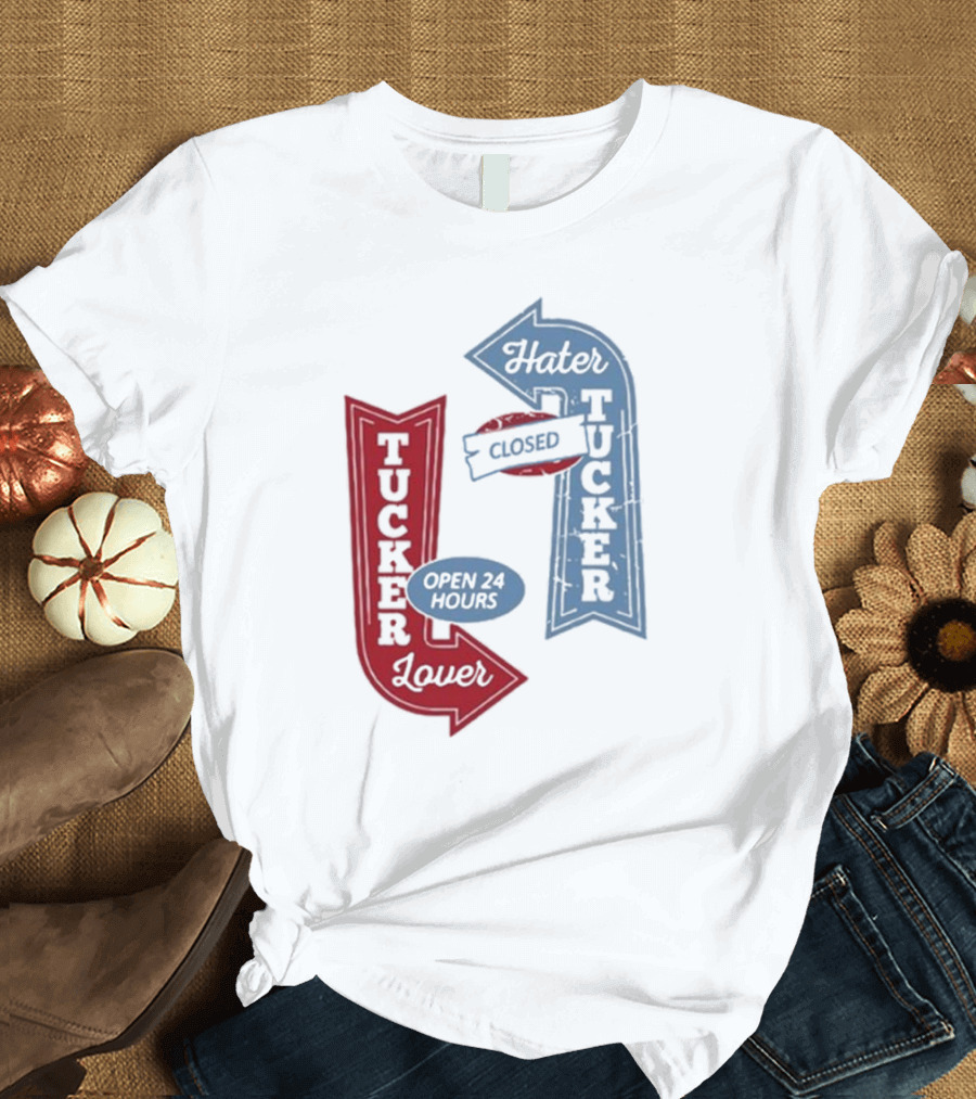 Tucker Lover Open 24 Hours Tucker Hater Closed T-Shirt