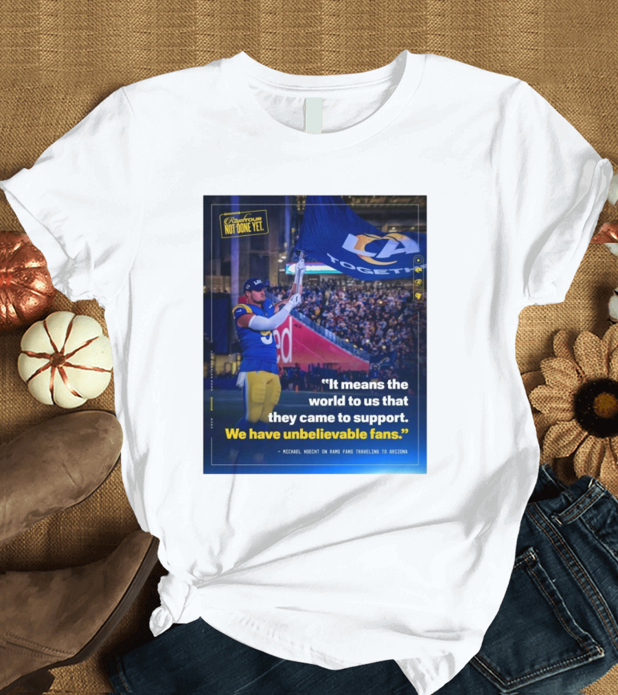 Los Angeles Rams Unbelievable Fans Michael Hoecht Quote on Support and Togetherness T-Shirt