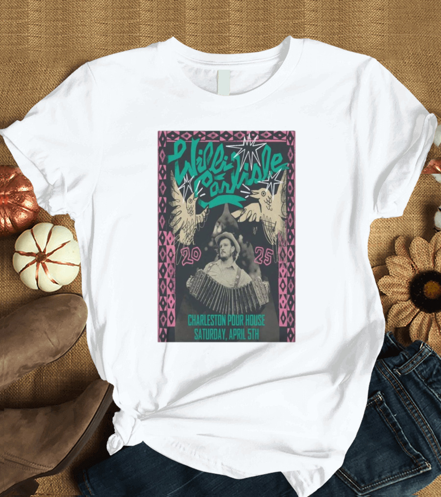 Willi Carlisle Live at Charleston Pour House SC Saturday April 5 2025 Event T-Shirt