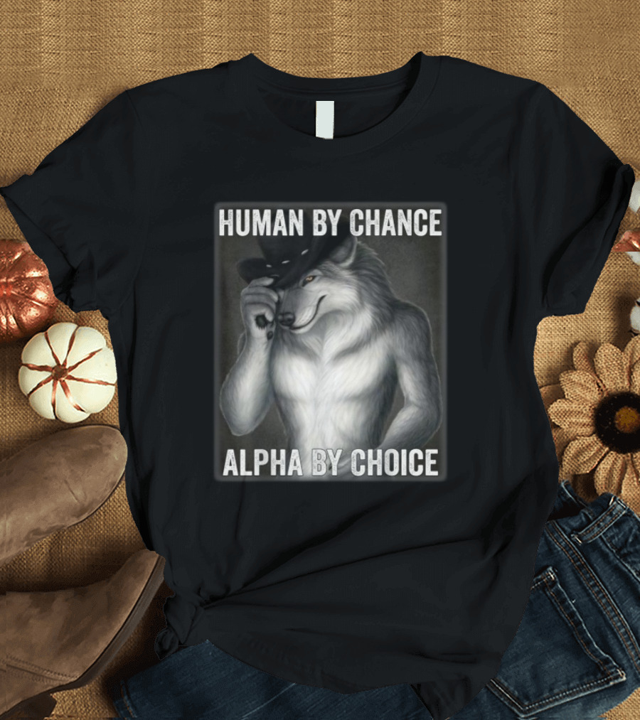 Human By Chance Alpha By Choice Alpha Wolf Wolfman Cowboy Hat T-Shirt