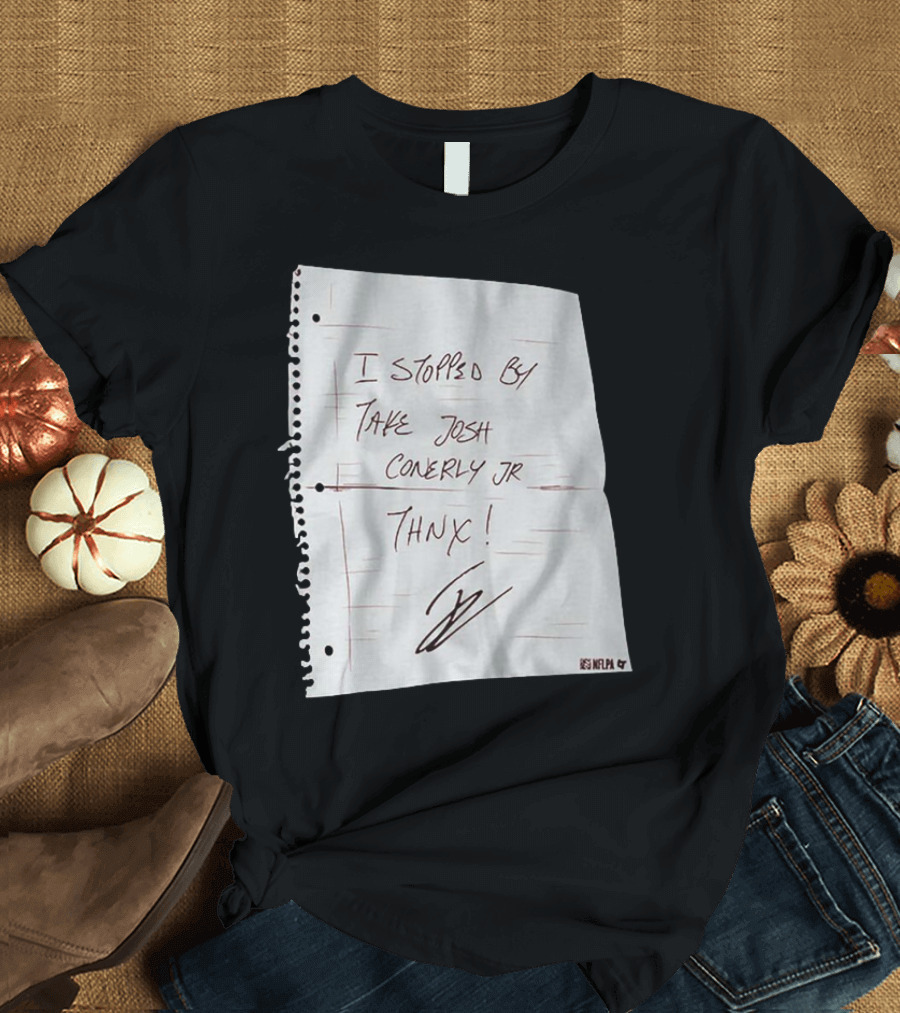 I Stopped By Take Josh Conerly Jr Thnx NFLPA T-Shirt