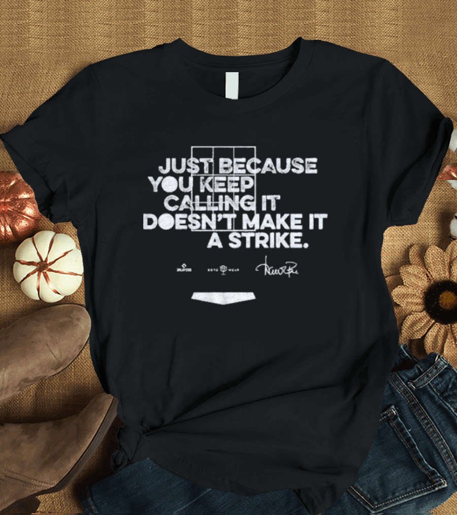 Just Because You Keep Calling It Doesn’t Make It A Strike Home Plate Umpire Humor T-Shirt