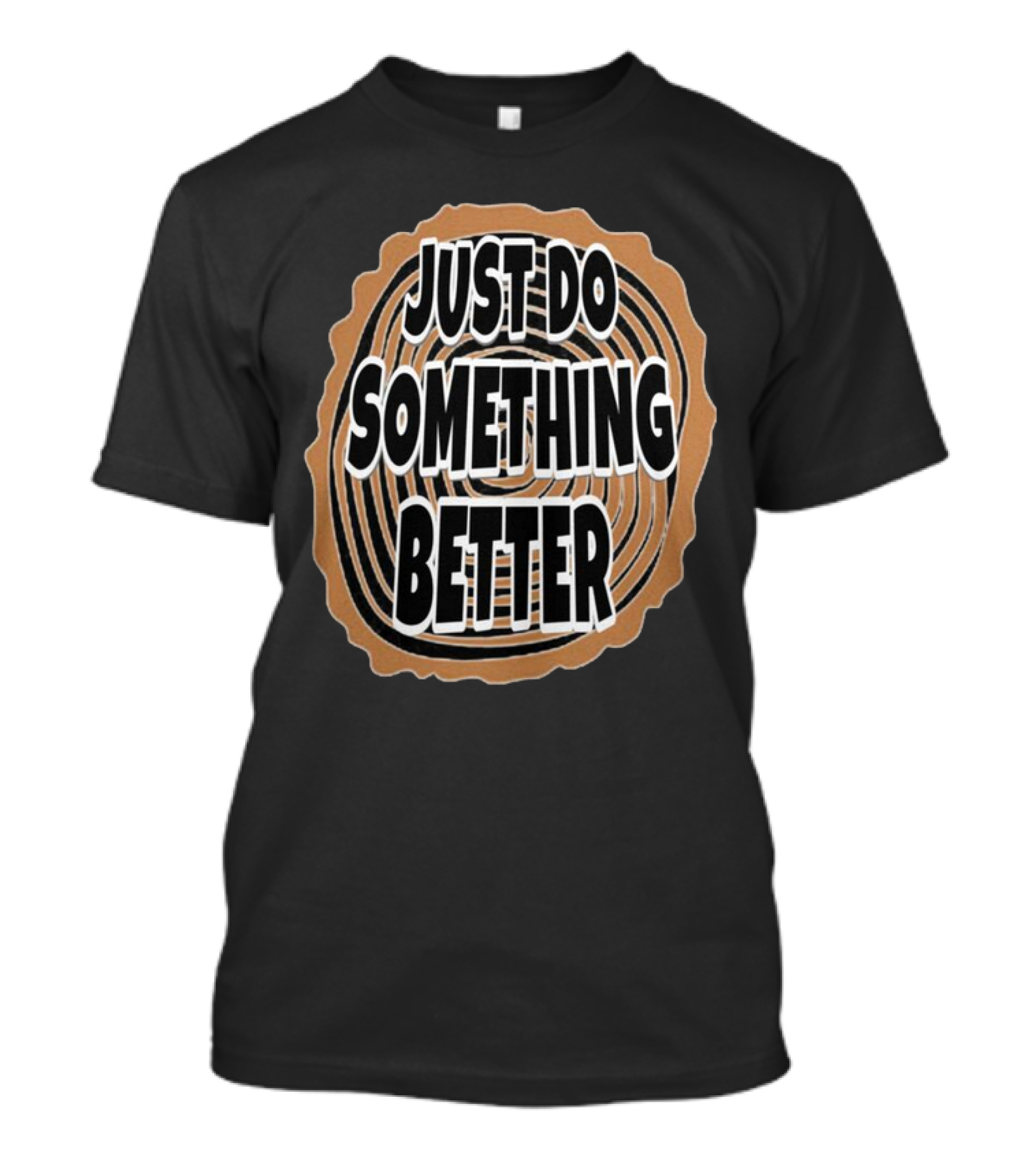 JUST DO SOMETHING BETTER Tree Ring Style T-Shirt
