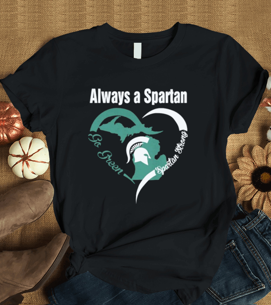 Michigan State Spartans Go Green Always a Spartan Heart T-Shirt