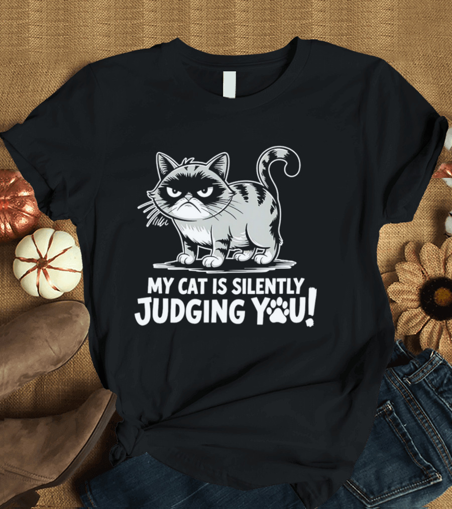 My Cat Is Silently Judging You Grumpy Graphic With Text T-Shirt
