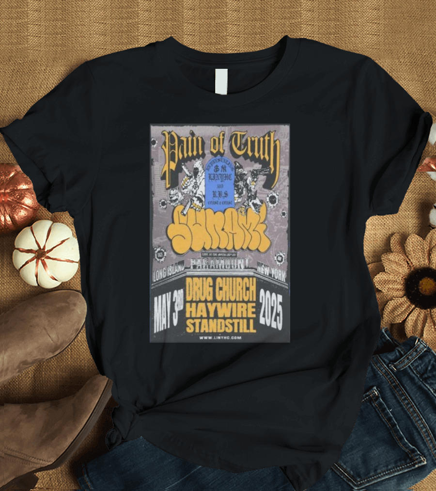 Pain Of Truth May 3 2025 Long Island Paramount New York Drug Church Haywire Standstill Concert T-Shirt