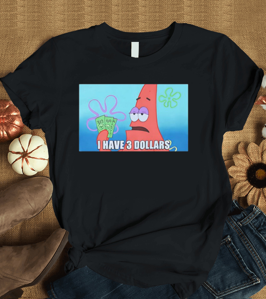 Patrick I Have 3 Dollars Meme Funny SpongeBob SquarePants Reference T-Shirt