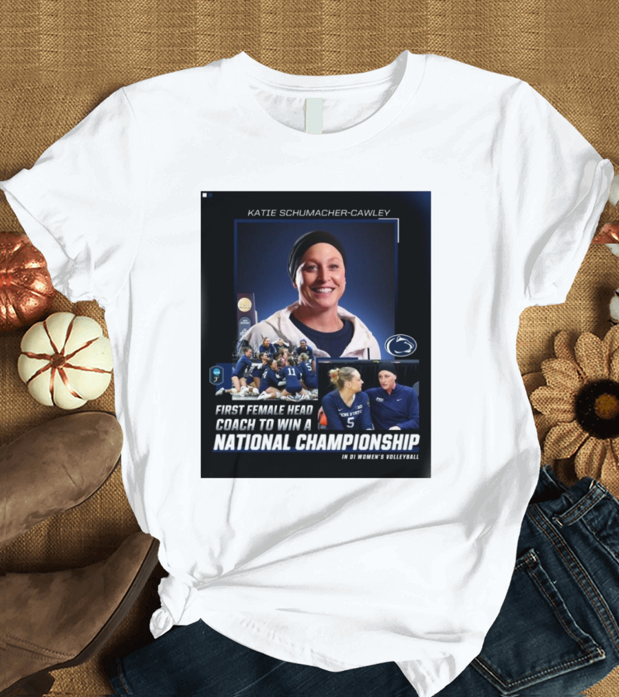 Katie Schumacher-Cawley Penn State Volleyball First Female Head Coach National Championship DI Women’s Volleyball T-Shirt